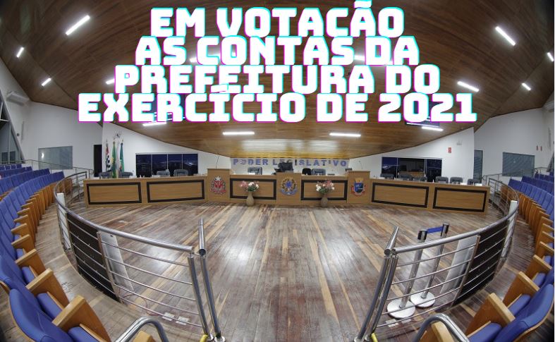 CÂMARA VOTA AS CONTAS DA PREFEITURA DE AVARÉ RELATIVAS AO EXERCÍCIO DE 2021